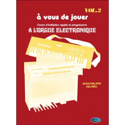 A vous de Jouer à L'orgue Electronique Volume 2